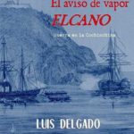 Novedad editorial: "El aviso de vapor Elcano. Una saga marinera española" el aviso de vapor Encano. Novela de una saga marinera española