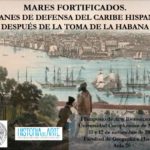 Mares fortificados. Planes de defensa del Caribe hispano después de la toma de la Habana (Simposio)